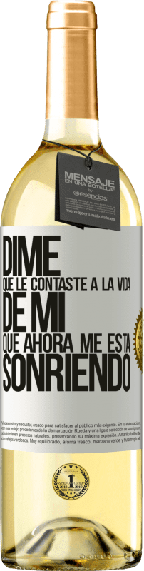 29,95 € Envío gratis | Vino Blanco Edición WHITE Dime qué le contaste a la vida de mi que ahora me está sonriendo Etiqueta Blanca. Etiqueta personalizable Vino joven Cosecha 2024 Verdejo