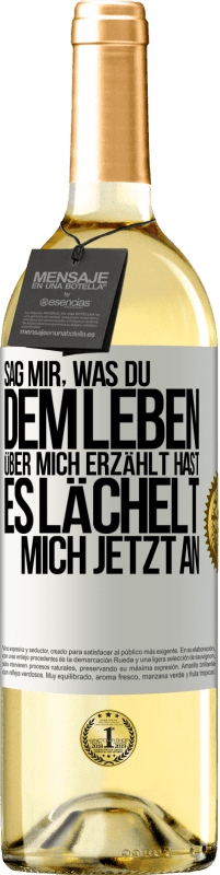 29,95 € Kostenloser Versand | Weißwein WHITE Ausgabe Sag mir, was du dem Leben über mich erzählt hast, es lächelt mich jetzt an Weißes Etikett. Anpassbares Etikett Junger Wein Ernte 2024 Verdejo