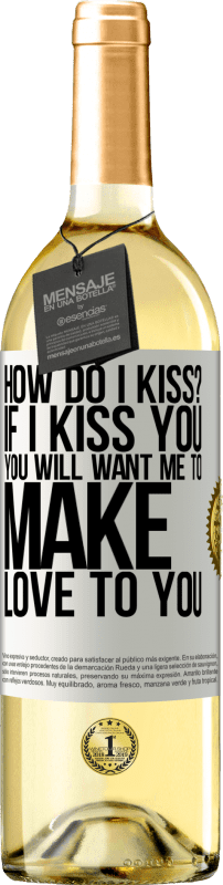 29,95 € Free Shipping | White Wine WHITE Edition how do I kiss? If I kiss you, you will want me to make love to you White Label. Customizable label Young wine Harvest 2023 Verdejo