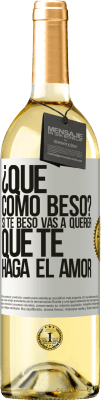 29,95 € Envío gratis | Vino Blanco Edición WHITE ¿Qué cómo beso? Si te beso vas a querer que te haga el amor Etiqueta Blanca. Etiqueta personalizable Vino joven Cosecha 2024 Verdejo