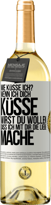 29,95 € Kostenloser Versand | Weißwein WHITE Ausgabe Wie küsse ich? Wenn ich dich küsse, wirst du wollen, dass ich mit dir die Liebe mache Weißes Etikett. Anpassbares Etikett Junger Wein Ernte 2024 Verdejo