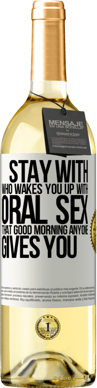 29,95 € Free Shipping | White Wine WHITE Edition Stay with who wakes you up with oral sex, that good morning anyone gives you White Label. Customizable label Young wine Harvest 2024 Verdejo