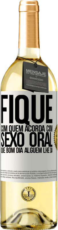 29,95 € Envio grátis | Vinho branco Edição WHITE Fique com quem acorda com sexo oral, que bom dia alguém lhe dá Etiqueta Branca. Etiqueta personalizável Vinho jovem Colheita 2024 Verdejo