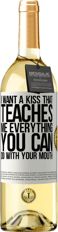 29,95 € Free Shipping | White Wine WHITE Edition I want a kiss that teaches me everything you can do with your mouth White Label. Customizable label Young wine Harvest 2023 Verdejo
