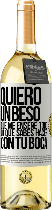 29,95 € Envío gratis | Vino Blanco Edición WHITE Quiero un beso que me enseñe todo lo que sabes hacer con tu boca Etiqueta Blanca. Etiqueta personalizable Vino joven Cosecha 2024 Verdejo