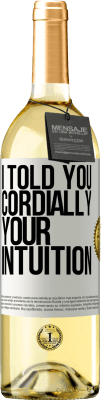 29,95 € Free Shipping | White Wine WHITE Edition I told you. Cordially, your intuition White Label. Customizable label Young wine Harvest 2024 Verdejo