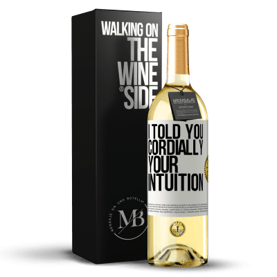 «I told you. Cordially, your intuition» WHITE Edition