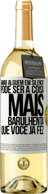 29,95 € Envio grátis | Vinho branco Edição WHITE Amar alguém em silêncio pode ser a coisa mais barulhenta que você já fez Etiqueta Branca. Etiqueta personalizável Vinho jovem Colheita 2023 Verdejo