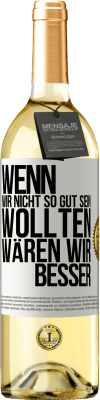 29,95 € Kostenloser Versand | Weißwein WHITE Ausgabe Wenn wir nicht so gut sein wollten, wären wir besser Weißes Etikett. Anpassbares Etikett Junger Wein Ernte 2024 Verdejo