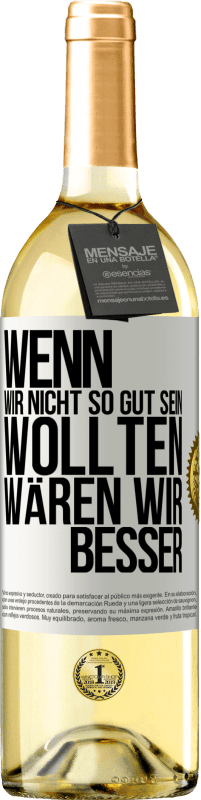 29,95 € Kostenloser Versand | Weißwein WHITE Ausgabe Wenn wir nicht so gut sein wollten, wären wir besser Weißes Etikett. Anpassbares Etikett Junger Wein Ernte 2024 Verdejo