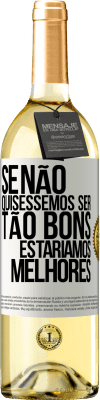 29,95 € Envio grátis | Vinho branco Edição WHITE Se não quiséssemos ser tão bons, estaríamos melhores Etiqueta Branca. Etiqueta personalizável Vinho jovem Colheita 2023 Verdejo