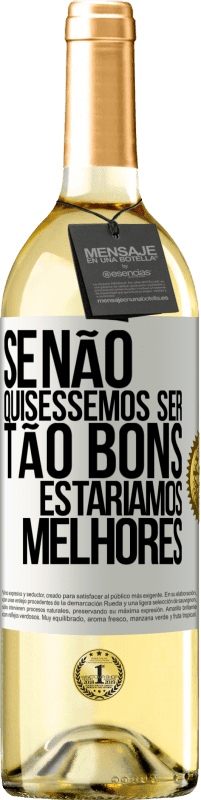 29,95 € Envio grátis | Vinho branco Edição WHITE Se não quiséssemos ser tão bons, estaríamos melhores Etiqueta Branca. Etiqueta personalizável Vinho jovem Colheita 2024 Verdejo