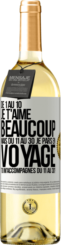 29,95 € Envoi gratuit | Vin blanc Édition WHITE De 1 au 10 je t'aime beaucoup. Mais du 11 au 30 je pars en voyage. Tu m'accompagnes du 11 au 30? Étiquette Blanche. Étiquette personnalisable Vin jeune Récolte 2024 Verdejo