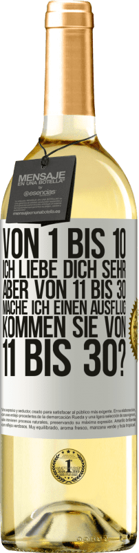 29,95 € Kostenloser Versand | Weißwein WHITE Ausgabe Von 1 bis 10 Ich liebe dich sehr. Aber von 11 bis 30 mache ich einen Ausflug. Kommen Sie von 11 bis 30? Weißes Etikett. Anpassbares Etikett Junger Wein Ernte 2024 Verdejo