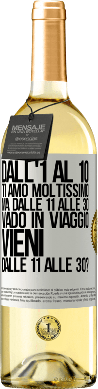 29,95 € Spedizione Gratuita | Vino bianco Edizione WHITE Dall'1 al 10 ti amo moltissimo. Ma dalle 11 alle 30 vado in viaggio. Vieni dalle 11 alle 30? Etichetta Bianca. Etichetta personalizzabile Vino giovane Raccogliere 2024 Verdejo