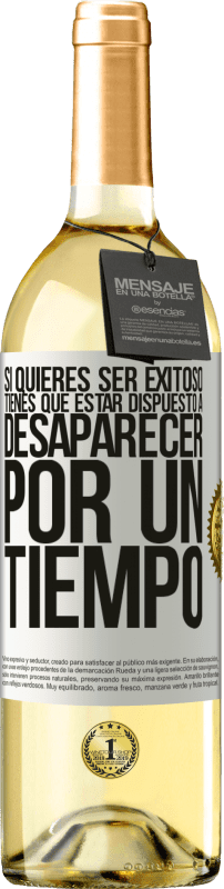 29,95 € Envío gratis | Vino Blanco Edición WHITE Si quieres ser exitoso tienes que estar dispuesto a desaparecer por un tiempo Etiqueta Blanca. Etiqueta personalizable Vino joven Cosecha 2024 Verdejo