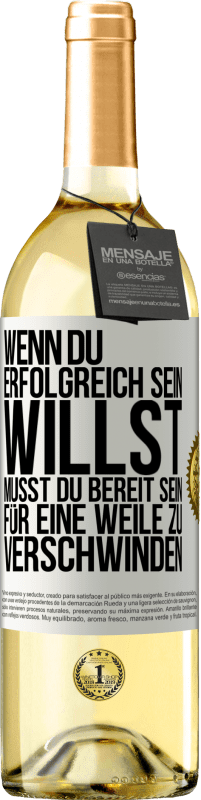 29,95 € Kostenloser Versand | Weißwein WHITE Ausgabe Wenn du erfolgreich sein willst, musst du bereit sein, für eine Weile zu verschwinden Weißes Etikett. Anpassbares Etikett Junger Wein Ernte 2024 Verdejo