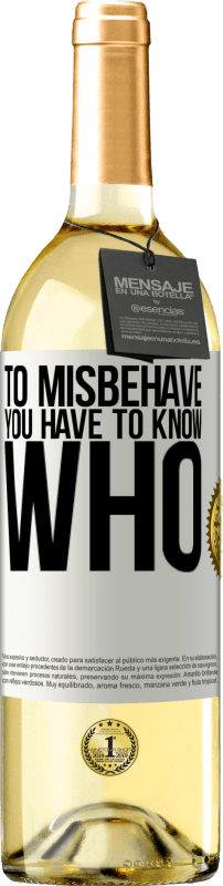 29,95 € Free Shipping | White Wine WHITE Edition To misbehave, you have to know who White Label. Customizable label Young wine Harvest 2023 Verdejo