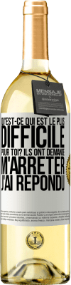 29,95 € Envoi gratuit | Vin blanc Édition WHITE Qu'est-ce qui est le plus difficile pour toi? Ils ont demandé. M'arrêter j'ai répondu Étiquette Blanche. Étiquette personnalisable Vin jeune Récolte 2025 Verdejo