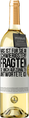 29,95 € Kostenloser Versand | Weißwein WHITE Ausgabe Was ist für Sie am schwierigsten? Fragten sie. Mich aufzuhalten, antwortete ich Weißes Etikett. Anpassbares Etikett Junger Wein Ernte 2025 Verdejo