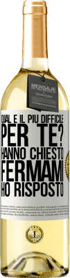 29,95 € Spedizione Gratuita | Vino bianco Edizione WHITE qual è il più difficile per te? Hanno chiesto. Fermami ... ho risposto Etichetta Bianca. Etichetta personalizzabile Vino giovane Raccogliere 2024 Verdejo