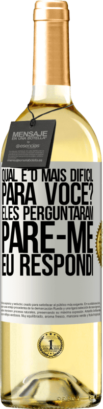 29,95 € Envio grátis | Vinho branco Edição WHITE qual é o mais difícil para você? Eles perguntaram. Pare-me ... eu respondi Etiqueta Branca. Etiqueta personalizável Vinho jovem Colheita 2024 Verdejo