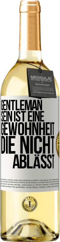 29,95 € Kostenloser Versand | Weißwein WHITE Ausgabe Gentleman sein ist eine Gewohnheit, die nicht ablässt Weißes Etikett. Anpassbares Etikett Junger Wein Ernte 2023 Verdejo