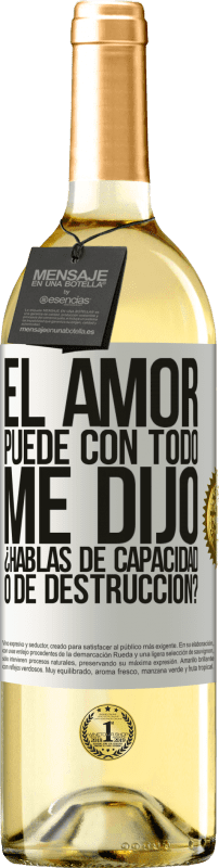 29,95 € Envío gratis | Vino Blanco Edición WHITE El amor puede con todo, me dijo. ¿Hablas de capacidad o de destrucción? Etiqueta Blanca. Etiqueta personalizable Vino joven Cosecha 2024 Verdejo