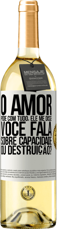 29,95 € Envio grátis | Vinho branco Edição WHITE O amor pode com tudo, ele me disse. Você fala sobre capacidade ou destruição? Etiqueta Branca. Etiqueta personalizável Vinho jovem Colheita 2024 Verdejo