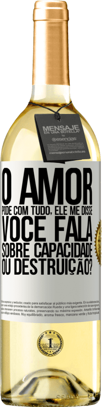 29,95 € Envio grátis | Vinho branco Edição WHITE O amor pode com tudo, ele me disse. Você fala sobre capacidade ou destruição? Etiqueta Branca. Etiqueta personalizável Vinho jovem Colheita 2025 Verdejo