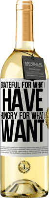 29,95 € Free Shipping | White Wine WHITE Edition Grateful for what I have, hungry for what I want White Label. Customizable label Young wine Harvest 2024 Verdejo