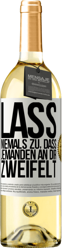 29,95 € Kostenloser Versand | Weißwein WHITE Ausgabe Lass niemals zu, dass jemanden an dir zweifelt Weißes Etikett. Anpassbares Etikett Junger Wein Ernte 2024 Verdejo