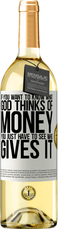 29,95 € Бесплатная доставка | Белое вино Издание WHITE Если вы хотите знать, что Бог думает о деньгах, вам просто нужно посмотреть, кто их дает Белая этикетка. Настраиваемая этикетка Молодое вино Урожай 2023 Verdejo