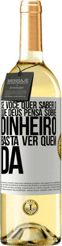 29,95 € Envio grátis | Vinho branco Edição WHITE Se você quer saber o que Deus pensa sobre dinheiro, basta ver quem dá Etiqueta Branca. Etiqueta personalizável Vinho jovem Colheita 2024 Verdejo