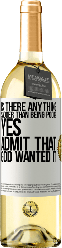 29,95 € Free Shipping | White Wine WHITE Edition is there anything sadder than being poor? Yes. Admit that God wanted it White Label. Customizable label Young wine Harvest 2024 Verdejo