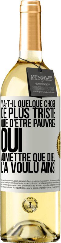 29,95 € Envoi gratuit | Vin blanc Édition WHITE Y a-t-il quelque chose de plus triste que d'être pauvre? Oui admettre que Dieu l'a voulu ainsi Étiquette Blanche. Étiquette personnalisable Vin jeune Récolte 2024 Verdejo