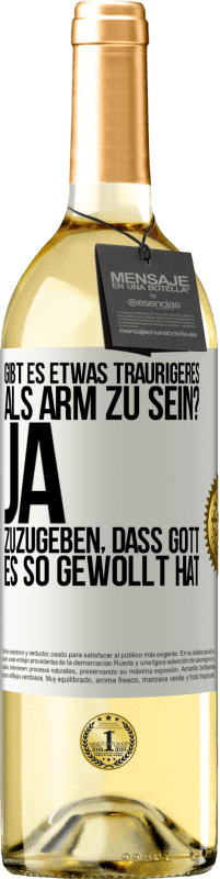 29,95 € Kostenloser Versand | Weißwein WHITE Ausgabe Gibt es etwas Traurigeres als arm zu sein? Ja, zuzugeben, dass Gott es so gewollt hat Weißes Etikett. Anpassbares Etikett Junger Wein Ernte 2024 Verdejo