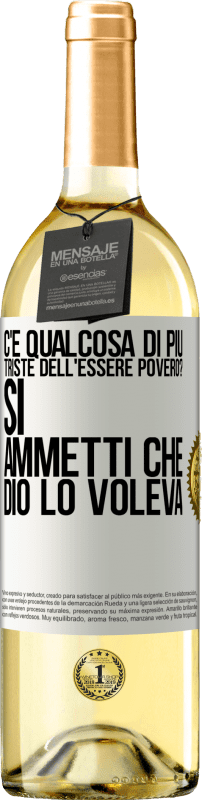 29,95 € Spedizione Gratuita | Vino bianco Edizione WHITE c'è qualcosa di più triste dell'essere povero? Sì. Ammetti che Dio lo voleva Etichetta Bianca. Etichetta personalizzabile Vino giovane Raccogliere 2024 Verdejo