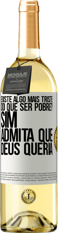 29,95 € Envio grátis | Vinho branco Edição WHITE existe algo mais triste do que ser pobre? Sim. Admita que Deus queria Etiqueta Branca. Etiqueta personalizável Vinho jovem Colheita 2024 Verdejo