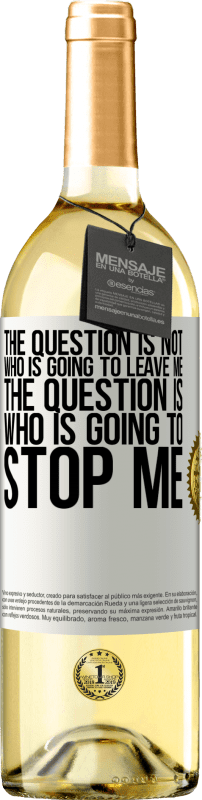29,95 € Бесплатная доставка | Белое вино Издание WHITE Вопрос не в том, кто меня покинет. Вопрос в том, кто меня остановит Белая этикетка. Настраиваемая этикетка Молодое вино Урожай 2023 Verdejo