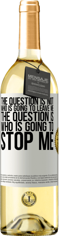 29,95 € Free Shipping | White Wine WHITE Edition The question is not who is going to leave me. The question is who is going to stop me White Label. Customizable label Young wine Harvest 2024 Verdejo