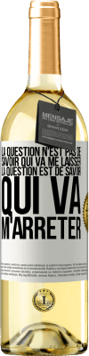 29,95 € Envoi gratuit | Vin blanc Édition WHITE La question n'est pas de savoir qui va me laisser. La question est de savoir qui va m'arrêter Étiquette Blanche. Étiquette personnalisable Vin jeune Récolte 2024 Verdejo