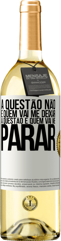 29,95 € Envio grátis | Vinho branco Edição WHITE A questão não é quem vai me deixar. A questão é quem vai me parar Etiqueta Branca. Etiqueta personalizável Vinho jovem Colheita 2024 Verdejo