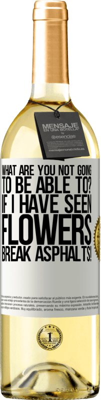 29,95 € Free Shipping | White Wine WHITE Edition what are you not going to be able to? If I have seen flowers break asphalts! White Label. Customizable label Young wine Harvest 2023 Verdejo