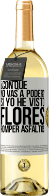 29,95 € Envío gratis | Vino Blanco Edición WHITE ¿Con qué no vas a poder? Si yo he visto flores romper asfaltos! Etiqueta Blanca. Etiqueta personalizable Vino joven Cosecha 2023 Verdejo