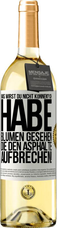 29,95 € Kostenloser Versand | Weißwein WHITE Ausgabe Was wirst du nicht können? Ich habe Blumen gesehen, die den Asphalte aufbrechen! Weißes Etikett. Anpassbares Etikett Junger Wein Ernte 2024 Verdejo