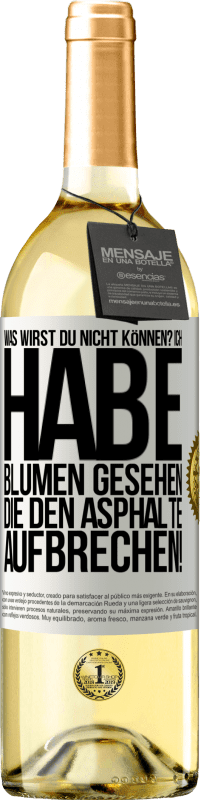 29,95 € Kostenloser Versand | Weißwein WHITE Ausgabe Was wirst du nicht können? Ich habe Blumen gesehen, die den Asphalte aufbrechen! Weißes Etikett. Anpassbares Etikett Junger Wein Ernte 2025 Verdejo