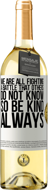 29,95 € Free Shipping | White Wine WHITE Edition We are all fighting a battle that others do not know. So be kind, always White Label. Customizable label Young wine Harvest 2024 Verdejo