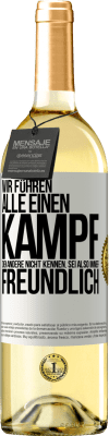 29,95 € Kostenloser Versand | Weißwein WHITE Ausgabe Wir führen alle einen Kampf, den andere nicht kennen. Sei also immer freundlich Weißes Etikett. Anpassbares Etikett Junger Wein Ernte 2023 Verdejo