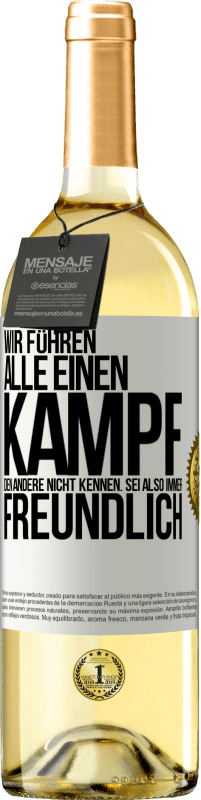 29,95 € Kostenloser Versand | Weißwein WHITE Ausgabe Wir führen alle einen Kampf, den andere nicht kennen. Sei also immer freundlich Weißes Etikett. Anpassbares Etikett Junger Wein Ernte 2024 Verdejo